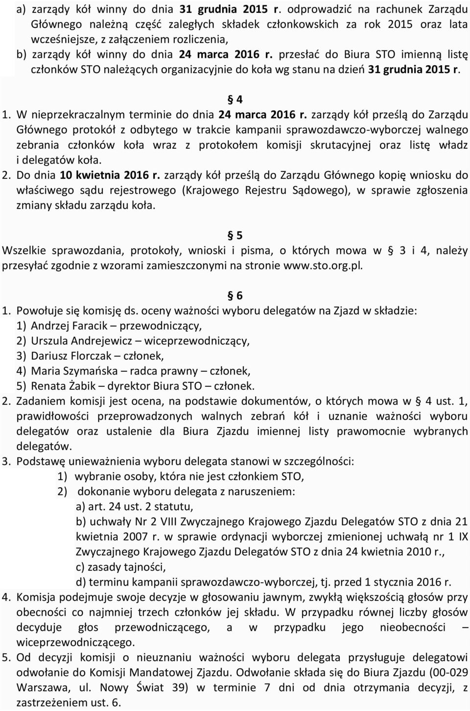 przesłać do Biura STO imienną listę członków STO należących organizacyjnie do koła wg stanu na dzień 31 grudnia 2015 r. 4 1. W nieprzekraczalnym terminie do dnia 24 marca 2016 r.