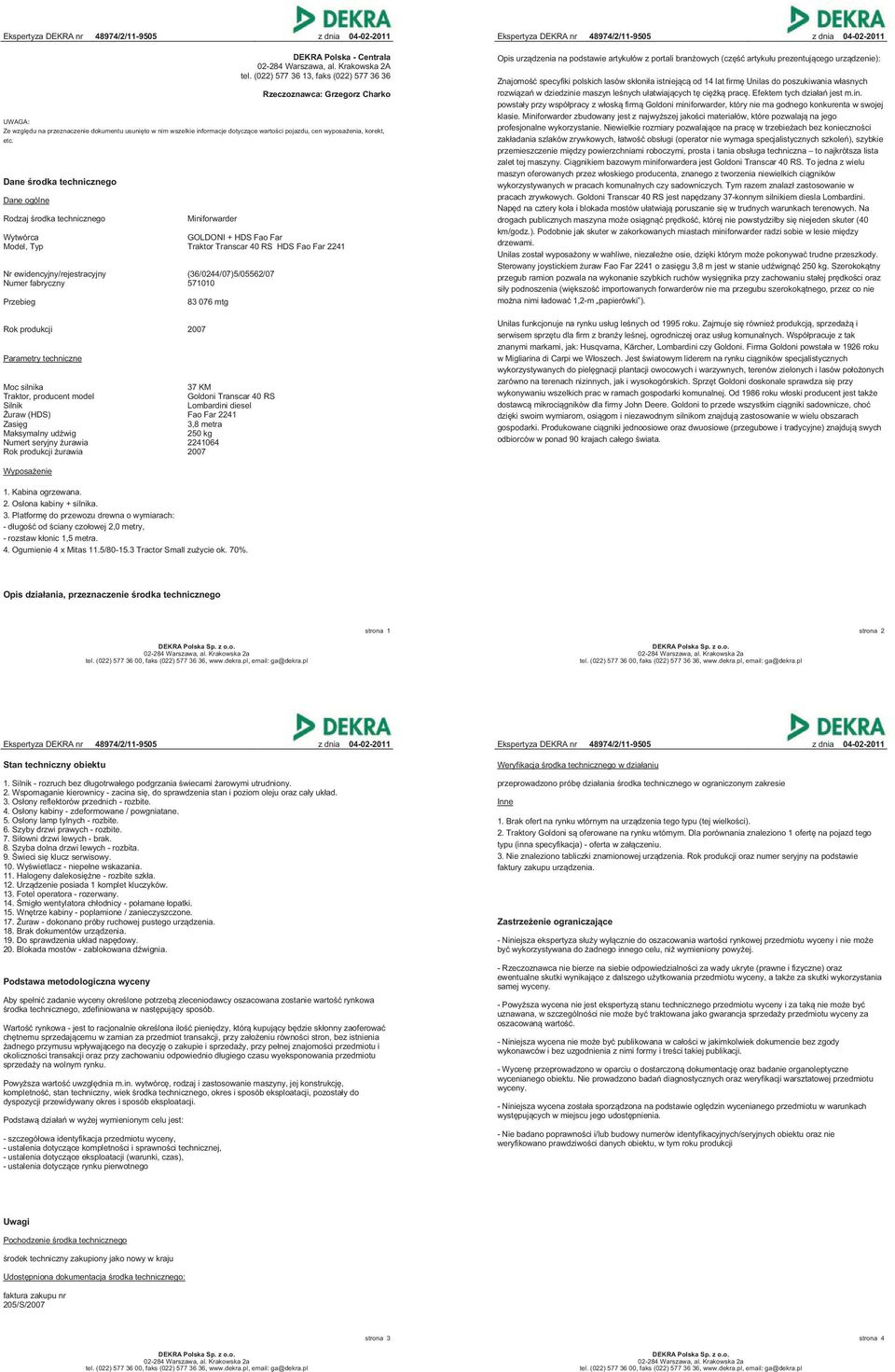 Dane środka technicznego Dane ogólne Rodzaj środka technicznego Miniforwarder Wytwórca GOLDONI + HDS Fao Far Model, Typ Traktor Transcar 40 RS HDS Fao Far 2241 Nr ewidencyjny/rejestracyjny
