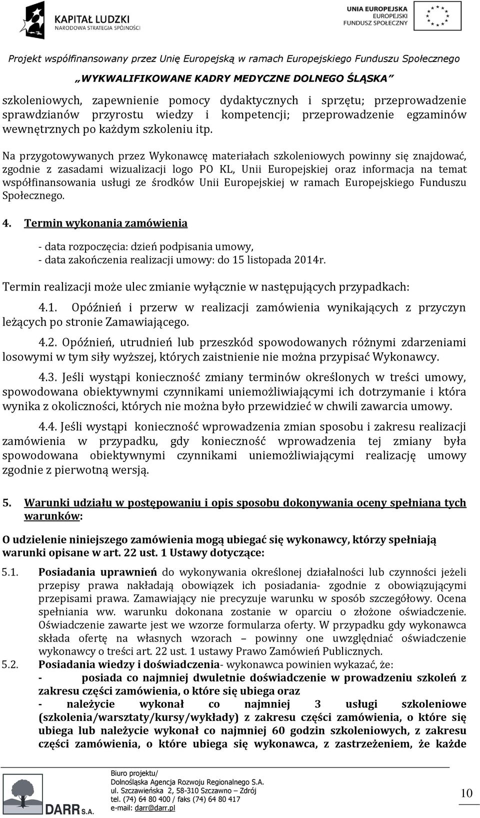 środków Unii Europejskiej w ramach Europejskiego Funduszu Społecznego. 4.