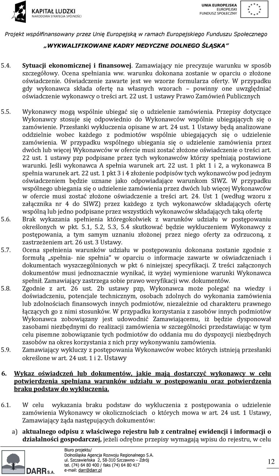 1 ustawy Prawo Zamówień Publicznych 5.5. Wykonawcy mogą wspólnie ubiegać się o udzielenie zamówienia.