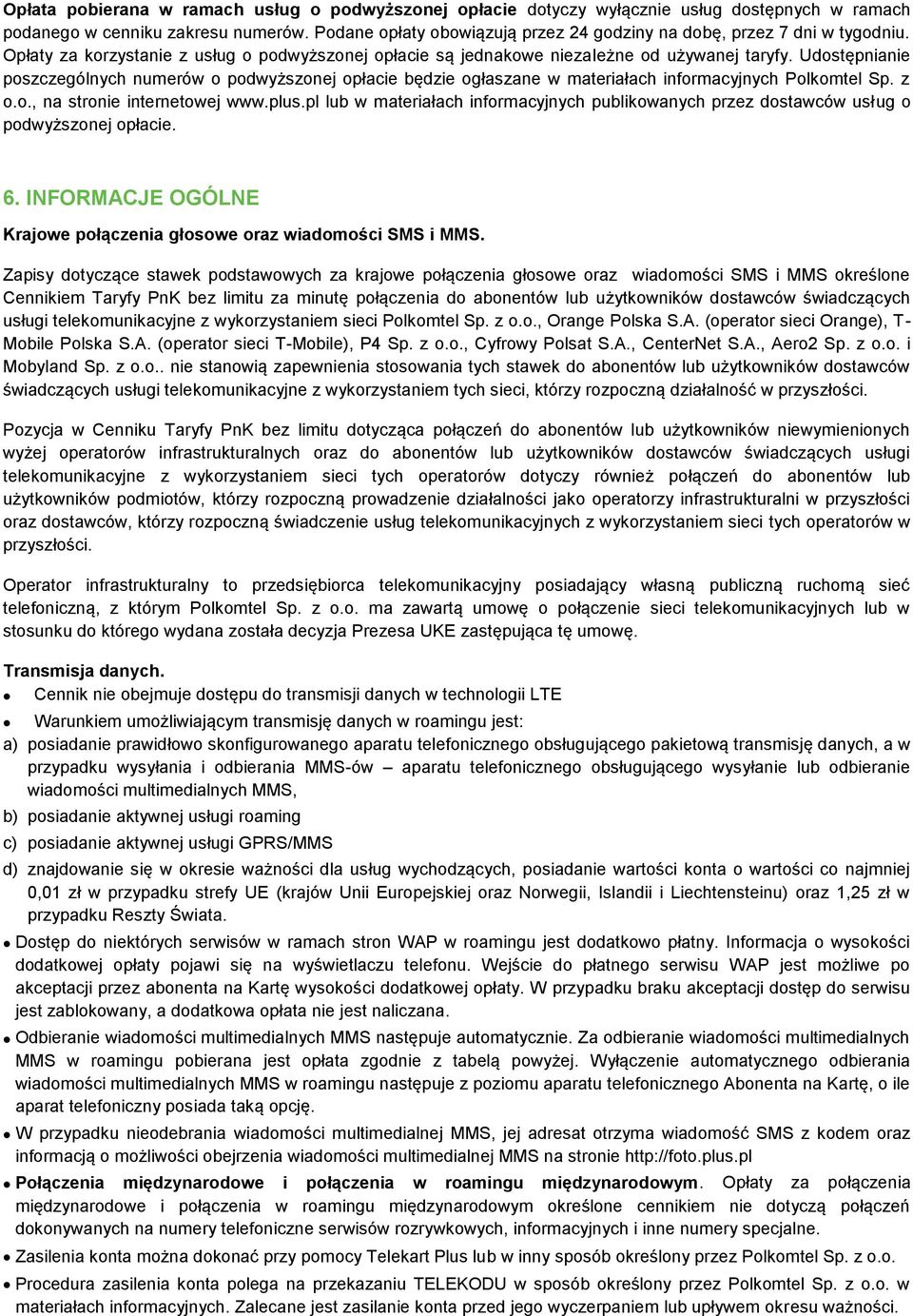 Udostępnianie poszczególnych numerów o podwyższonej opłacie będzie ogłaszane w materiałach informacyjnych Polkomtel Sp. z o.o., na stronie internetowej www.plus.