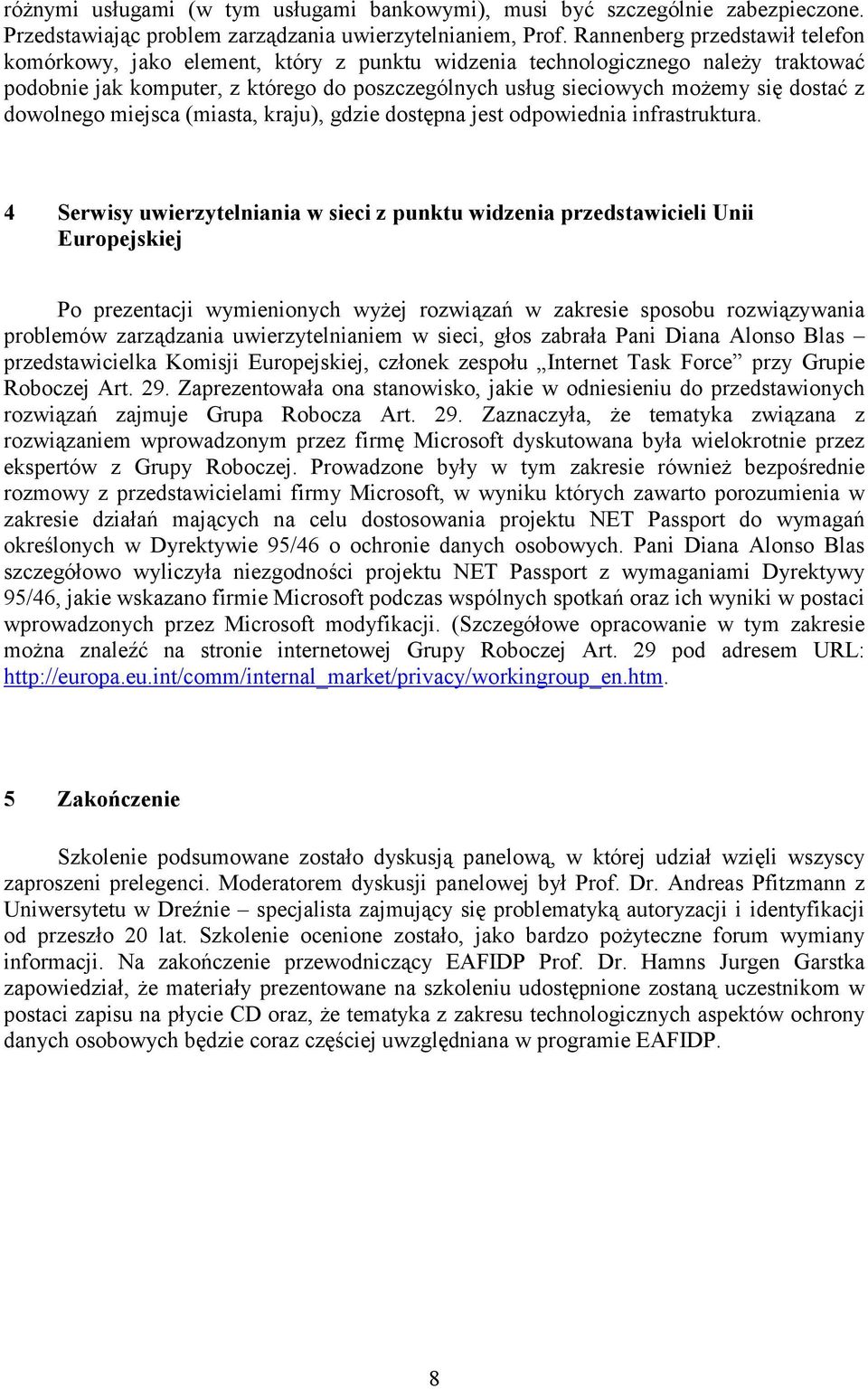 z dowolnego miejsca (miasta, kraju), gdzie dostępna jest odpowiednia infrastruktura.