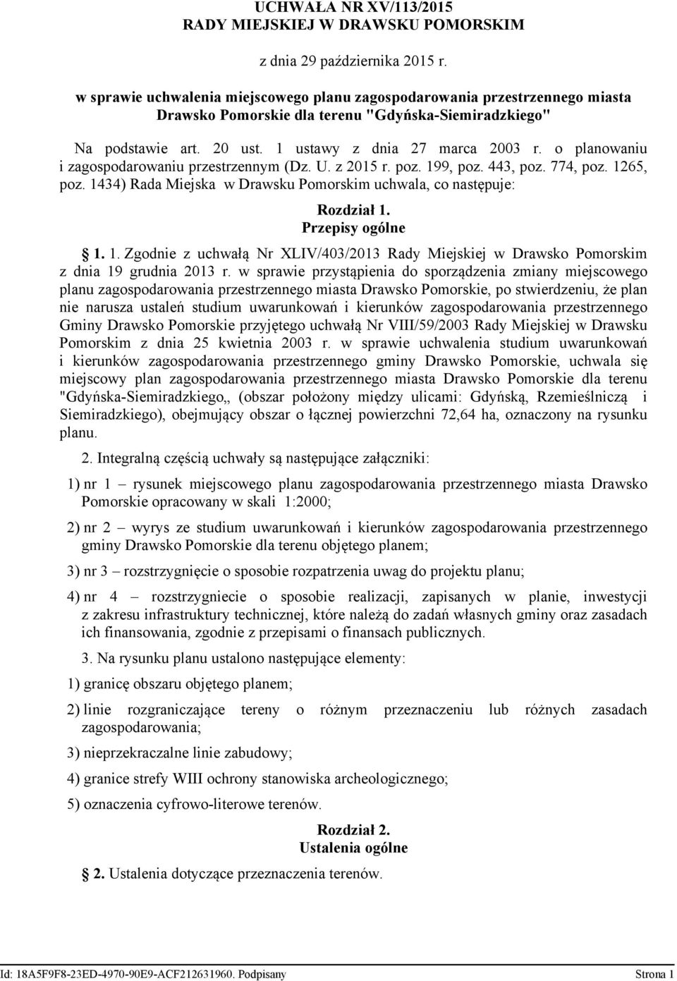 o planowaniu i zagospodarowaniu przestrzennym (Dz. U. z 2015 r. poz. 199, poz. 443, poz. 774, poz. 1265, poz. 1434) Rada Miejska w Drawsku Pomorskim uchwala, co następuje: Rozdział 1.