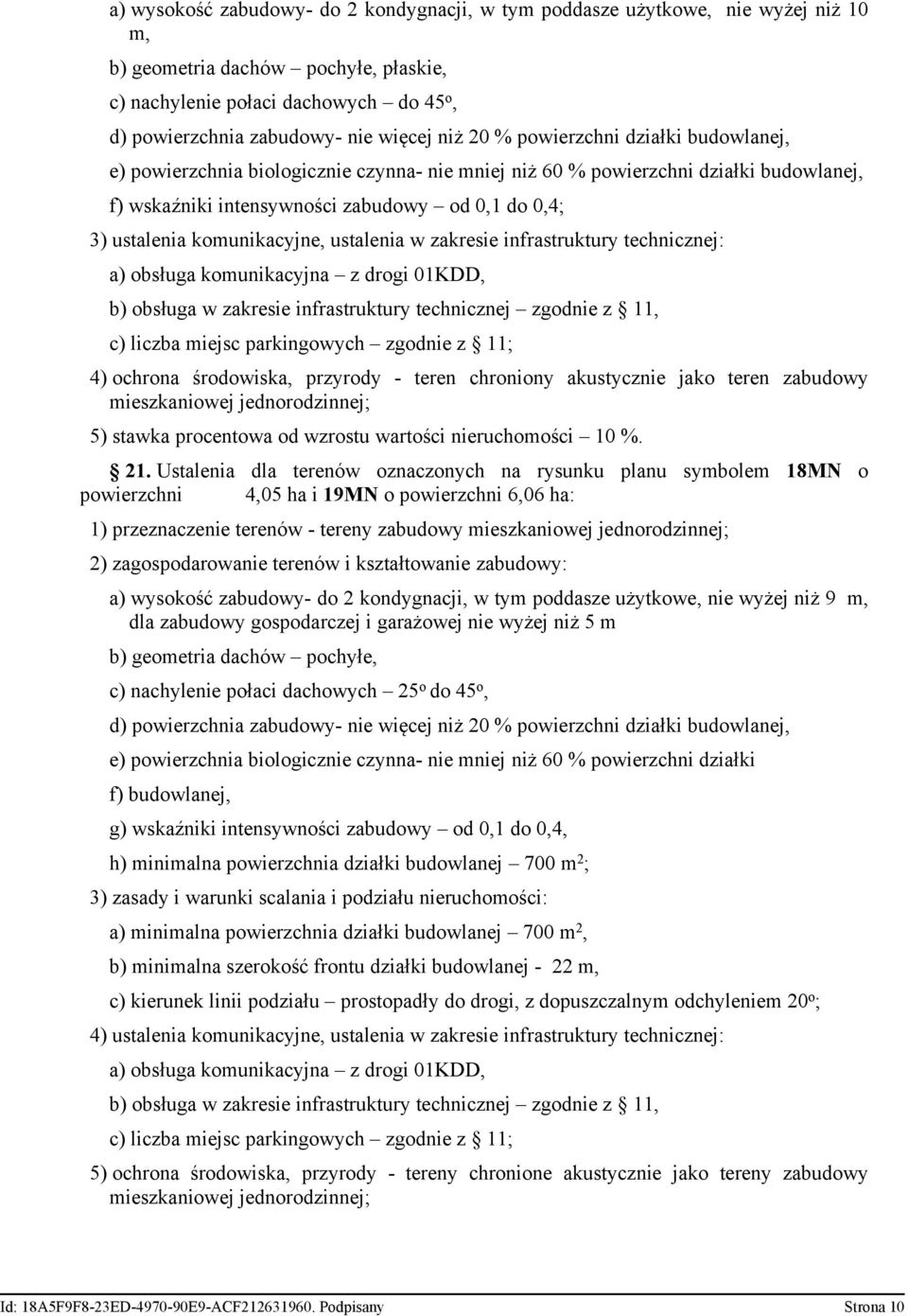 komunikacyjne, ustalenia w zakresie infrastruktury technicznej: a) obsługa komunikacyjna z drogi 01KDD, 4) ochrona środowiska, przyrody - teren chroniony akustycznie jako teren zabudowy mieszkaniowej