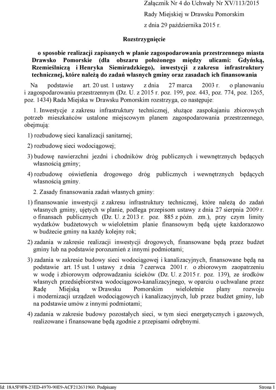 Siemiradzkiego), inwestycji z zakresu infrastruktury technicznej, które należą do zadań własnych gminy oraz zasadach ich finansowania Na podstawie art. 20 ust. 1 ustawy z dnia 27 marca 2003 r.
