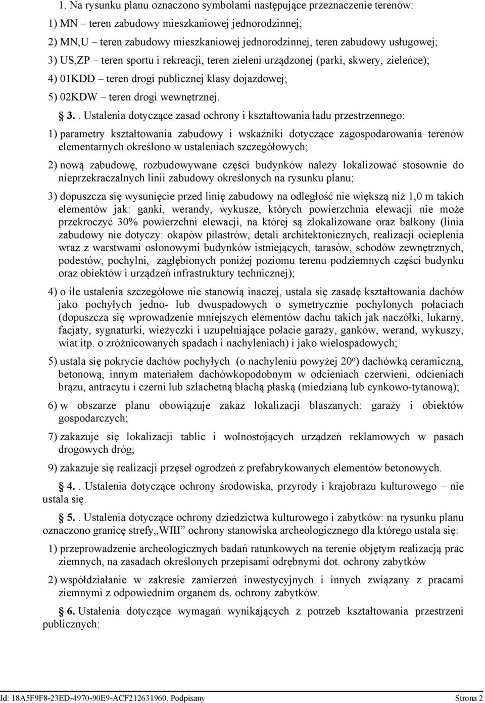 US,ZP teren sportu i rekreacji, teren zieleni urządzonej (parki, skwery, zieleńce); 4) 01KDD teren drogi publicznej klasy dojazdowej; 5) 02KDW teren drogi wewnętrznej. 3.