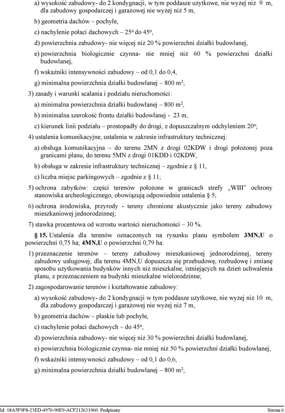 wskaźniki intensywności zabudowy od 0,1 do 0,4, g) minimalna powierzchnia działki budowlanej 800 m 2 ; 3) zasady i warunki scalania i podziału nieruchomości: a) minimalna powierzchnia działki