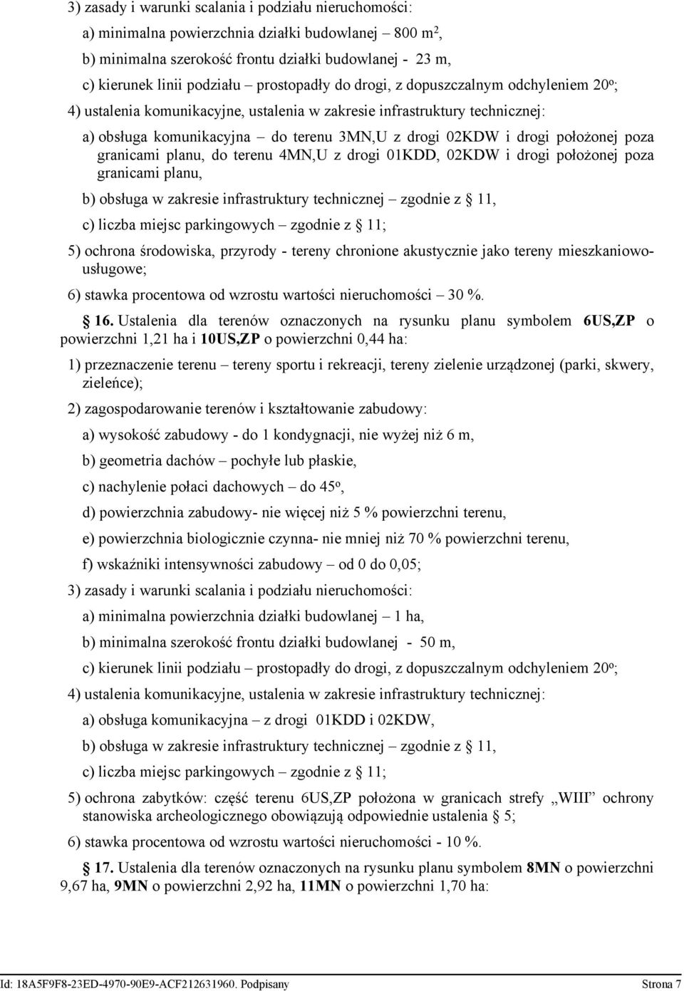 położonej poza granicami planu, 5) ochrona środowiska, przyrody - tereny chronione akustycznie jako tereny mieszkaniowousługowe; 6) stawka procentowa od wzrostu wartości nieruchomości 30 %. 16.