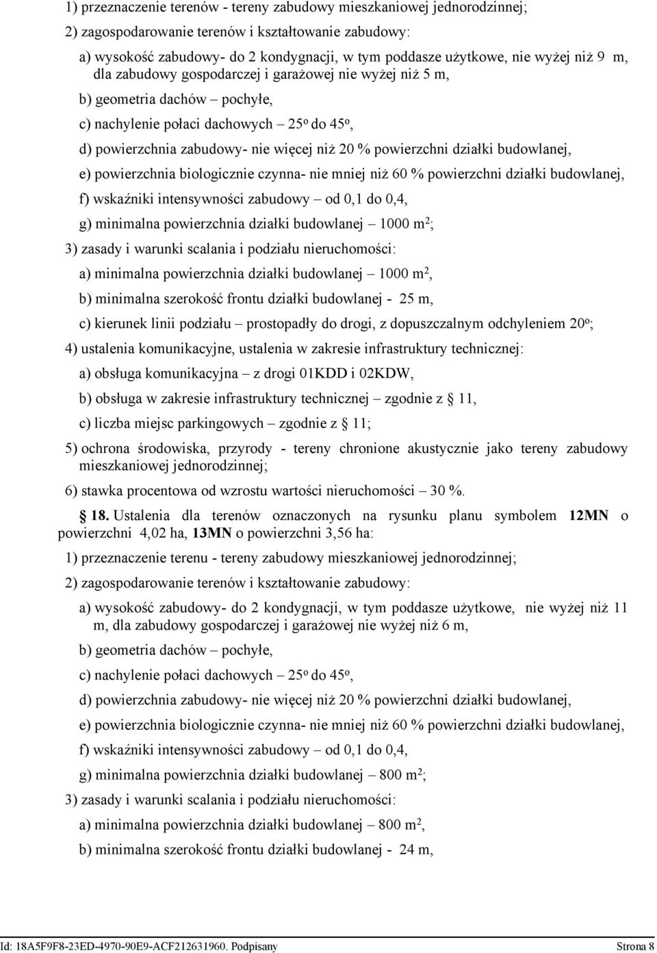 czynna- nie mniej niż 60 % powierzchni działki budowlanej, f) wskaźniki intensywności zabudowy od 0,1 do 0,4, g) minimalna powierzchnia działki budowlanej 1000 m 2 ; 3) zasady i warunki scalania i