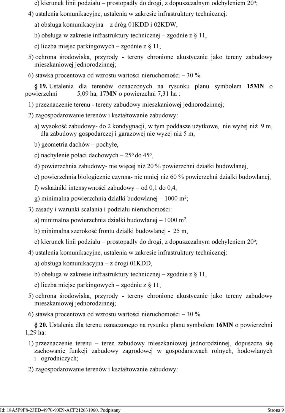 Ustalenia dla terenów oznaczonych na rysunku planu symbolem 15MN o powierzchni 5,09 ha, 17MN o powierzchni 7,31 ha : 1) przeznaczenie terenu - tereny zabudowy mieszkaniowej jednorodzinnej; a)