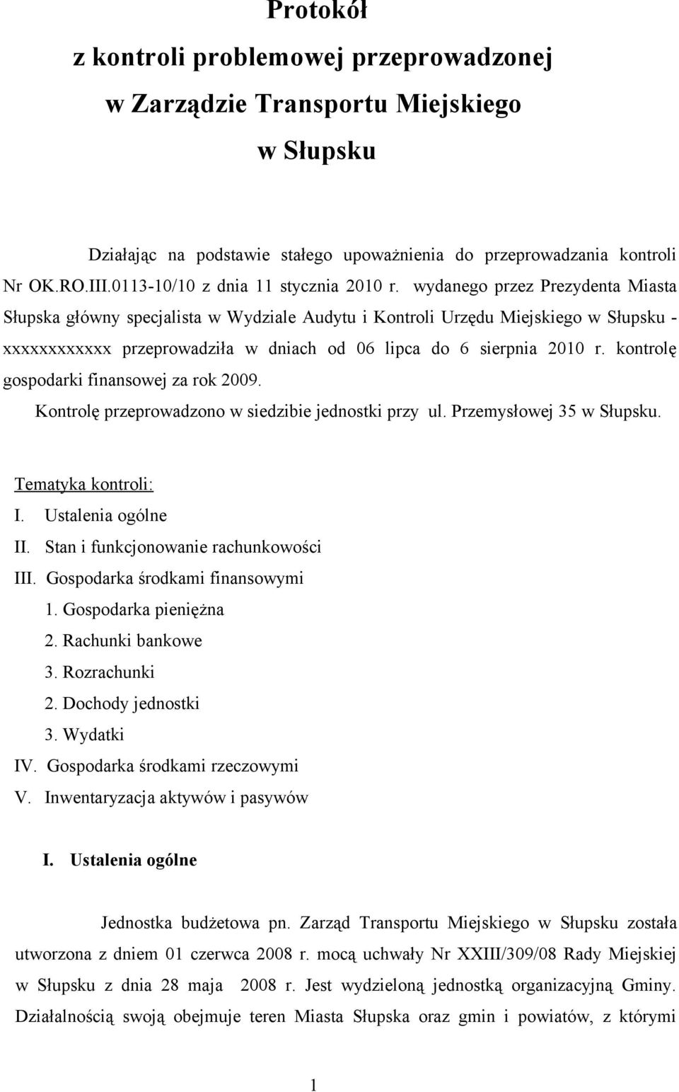 wydanego przez Prezydenta Miasta Słupska główny specjalista w Wydziale Audytu i Kontroli Urzędu Miejskiego w Słupsku - xxxxxxxxxxxx przeprowadziła w dniach od 06 lipca do 6 sierpnia 2010 r.