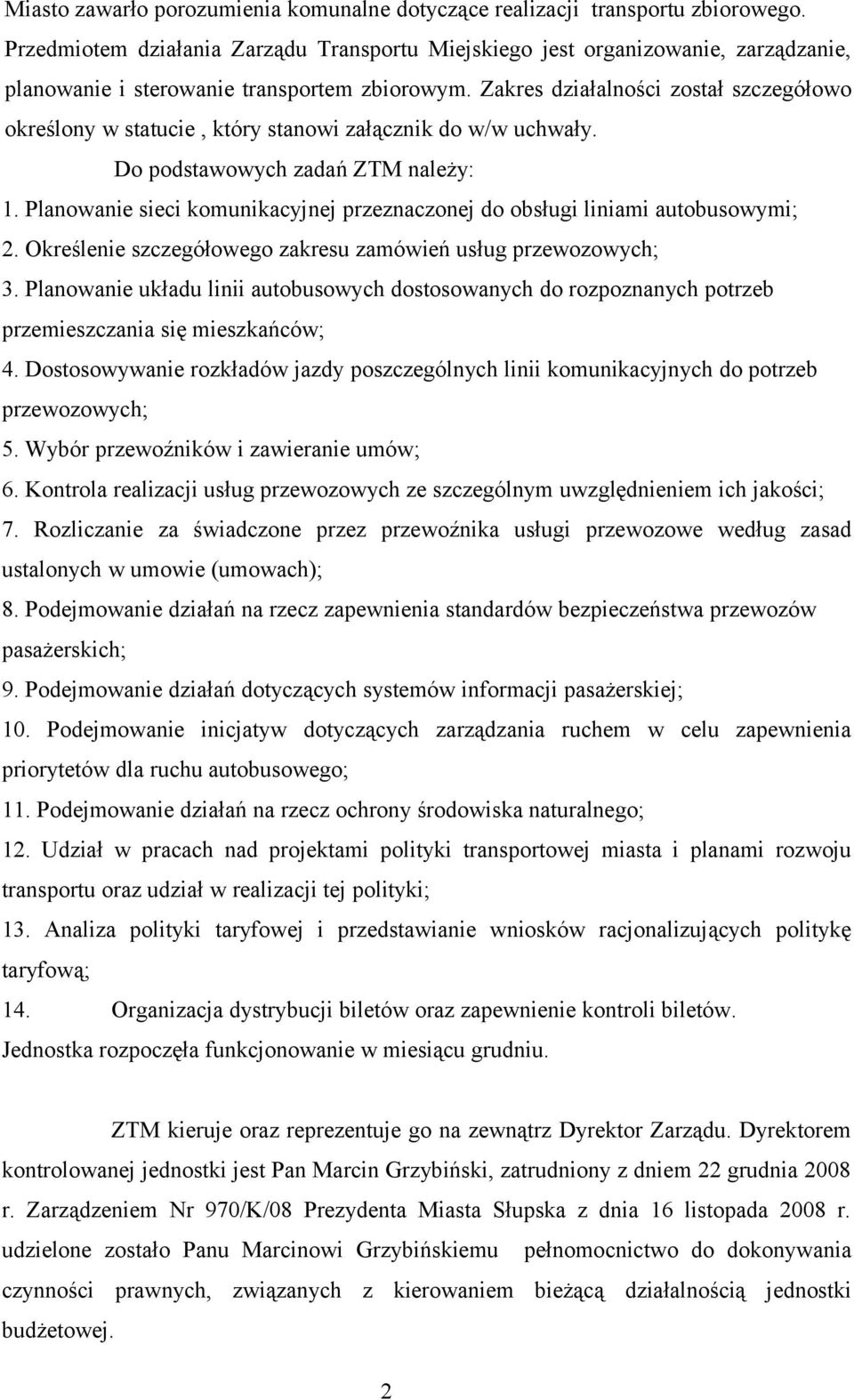 Zakres działalności został szczegółowo określony w statucie, który stanowi załącznik do w/w uchwały. Do podstawowych zadań ZTM należy: 1.