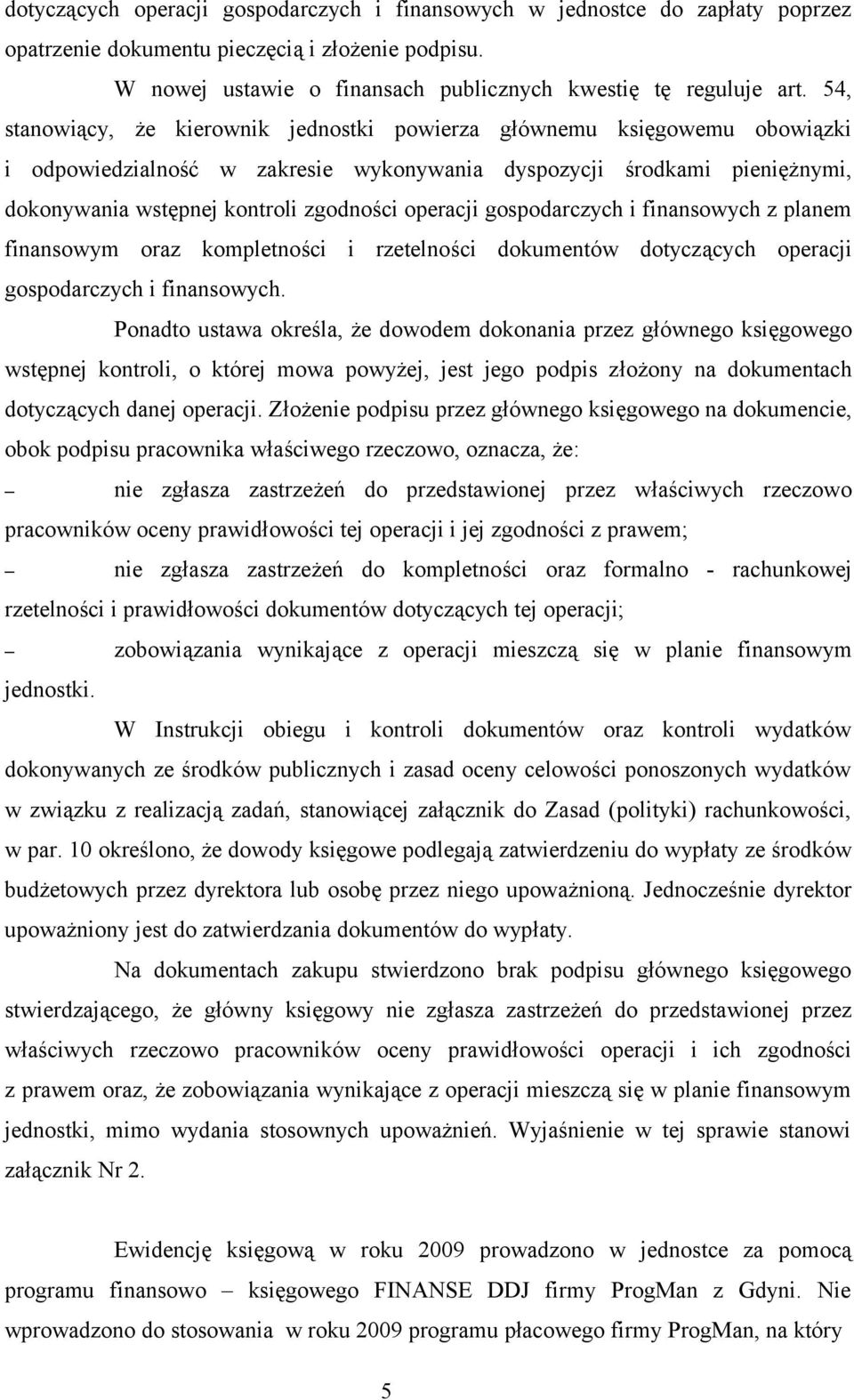 operacji gospodarczych i finansowych z planem finansowym oraz kompletności i rzetelności dokumentów dotyczących operacji gospodarczych i finansowych.