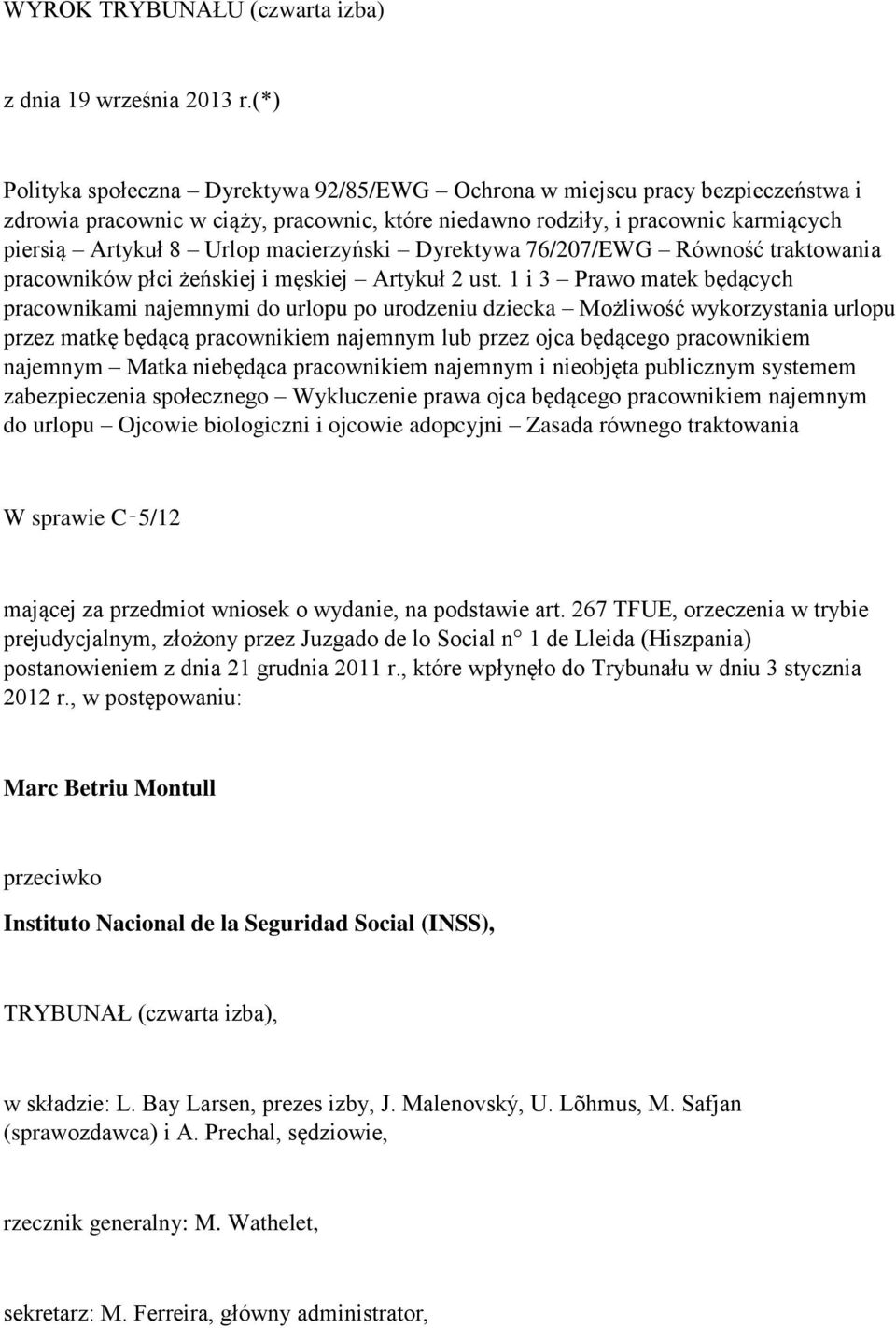 macierzyński Dyrektywa 76/207/EWG Równość traktowania pracowników płci żeńskiej i męskiej Artykuł 2 ust.