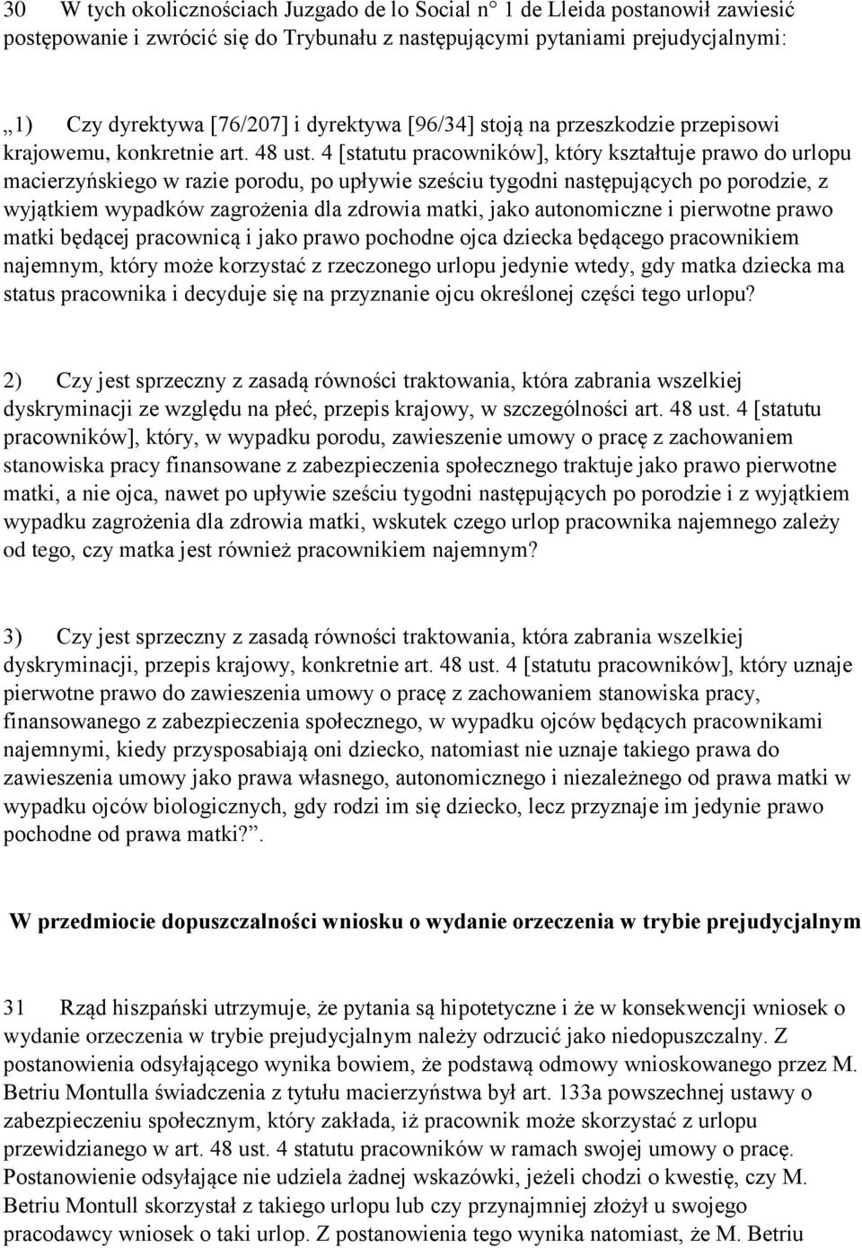 4 [statutu pracowników], który kształtuje prawo do urlopu macierzyńskiego w razie porodu, po upływie sześciu tygodni następujących po porodzie, z wyjątkiem wypadków zagrożenia dla zdrowia matki, jako