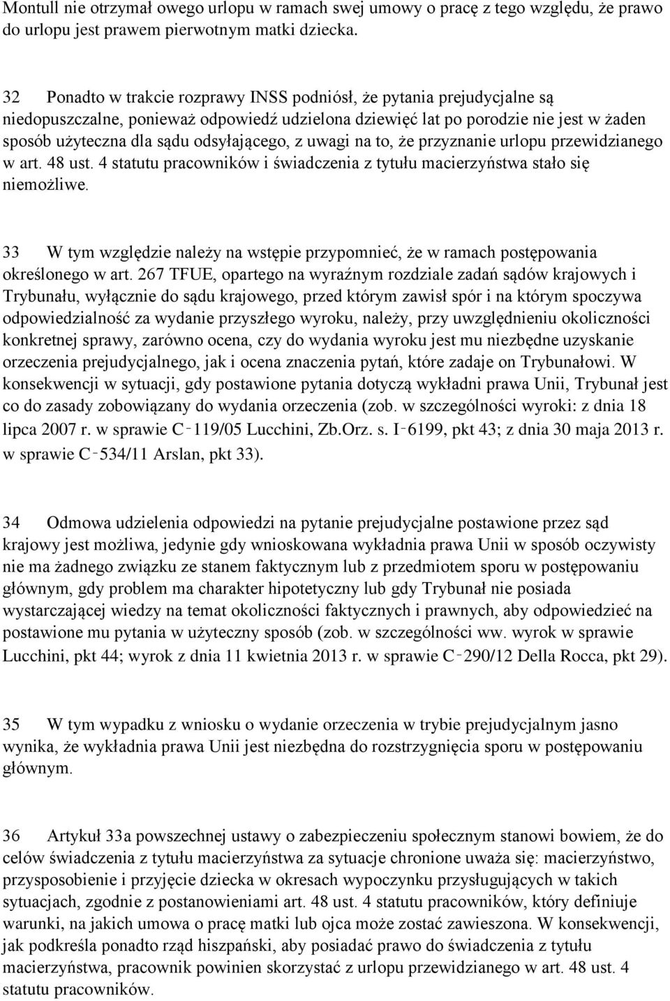 odsyłającego, z uwagi na to, że przyznanie urlopu przewidzianego w art. 48 ust. 4 statutu pracowników i świadczenia z tytułu macierzyństwa stało się niemożliwe.