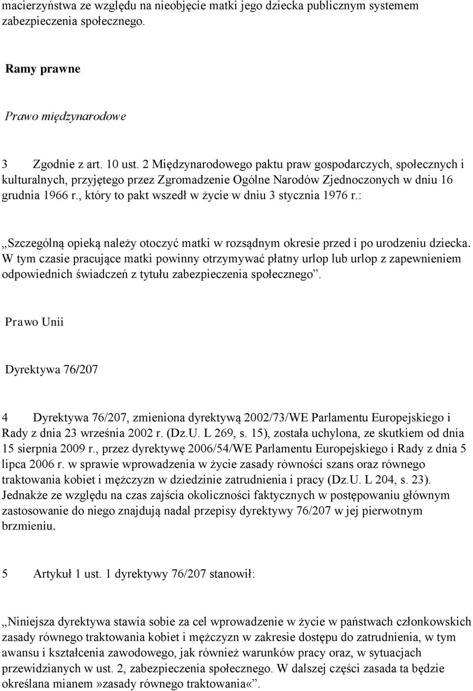 , który to pakt wszedł w życie w dniu 3 stycznia 1976 r.: Szczególną opieką należy otoczyć matki w rozsądnym okresie przed i po urodzeniu dziecka.