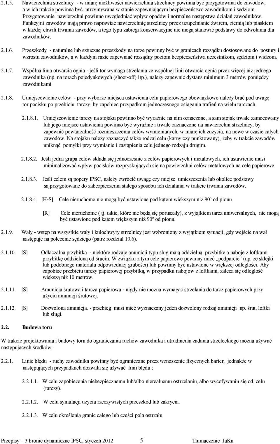 sędziom. Przygotowanie nawierzchni powinno uwzględniać wpływ opadów i normalne następstwa działań zawodników.