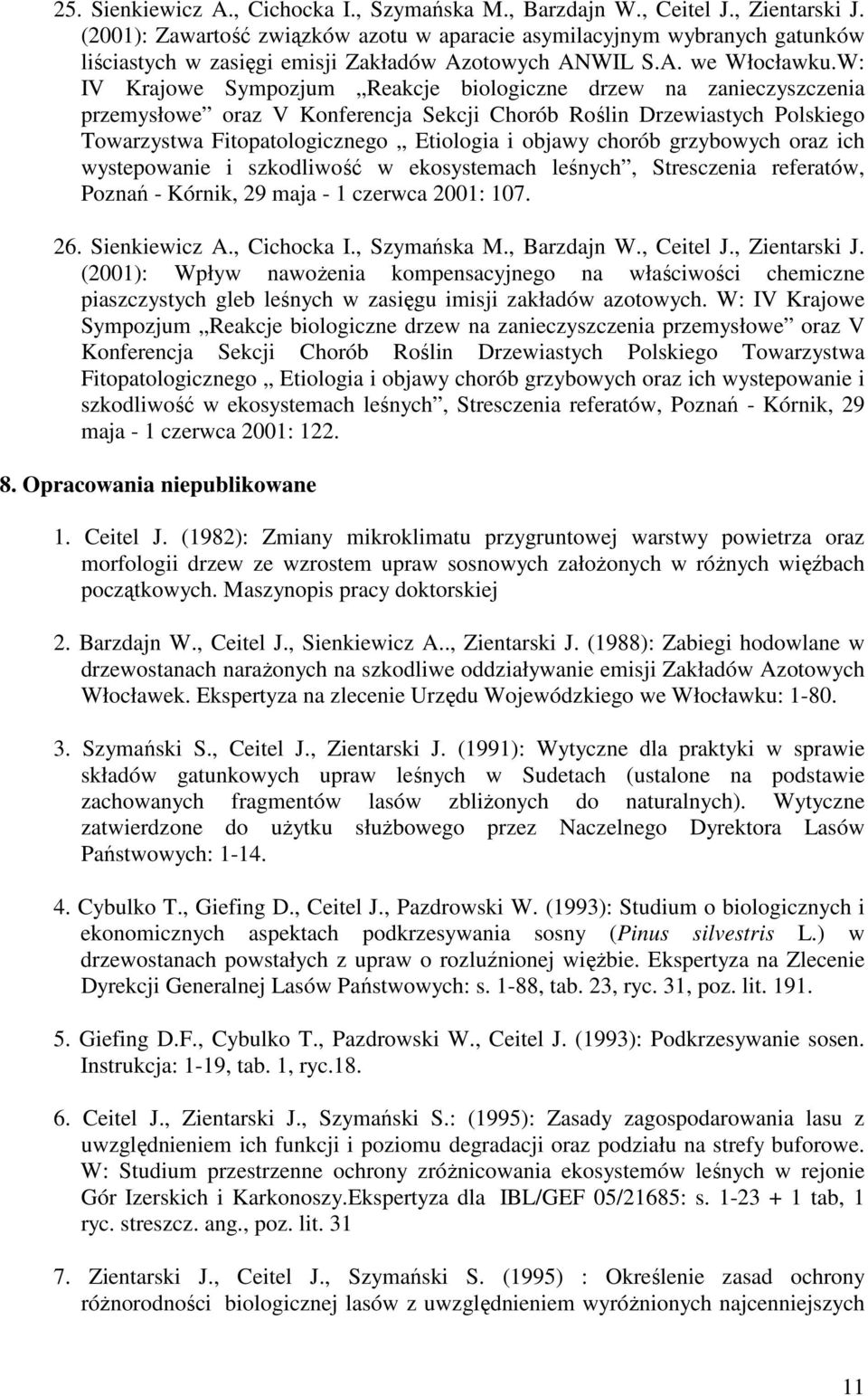 W: IV Krajowe Sympozjum Reakcje biologiczne drzew na zanieczyszczenia przemysłowe oraz V Konferencja Sekcji Chorób Roślin Drzewiastych Polskiego Towarzystwa Fitopatologicznego Etiologia i objawy