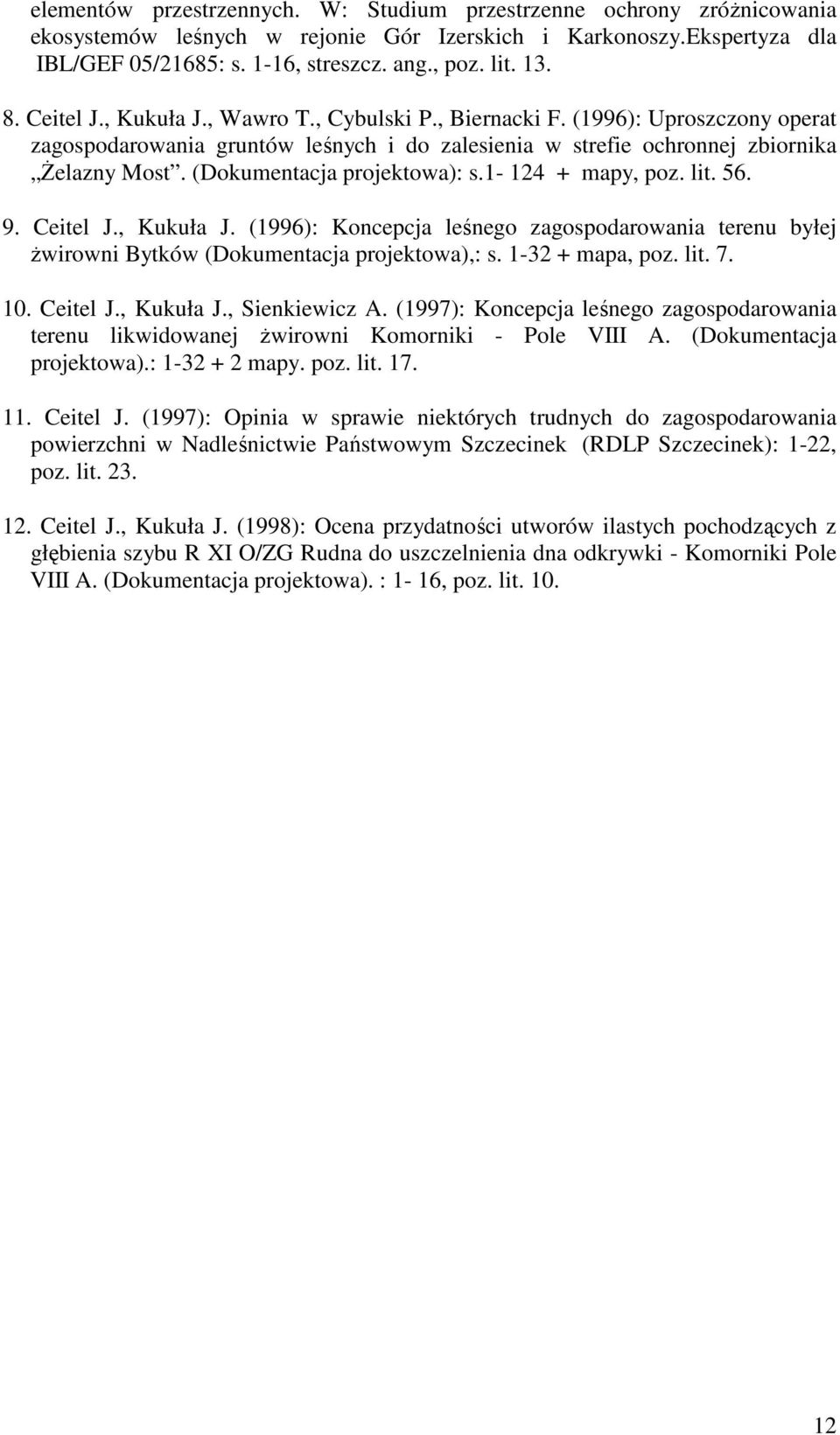 (Dokumentacja projektowa): s.1-124 + mapy, poz. lit. 56. 9. Ceitel J., Kukuła J. (1996): Koncepcja leśnego zagospodarowania terenu byłej Ŝwirowni Bytków (Dokumentacja projektowa),: s.