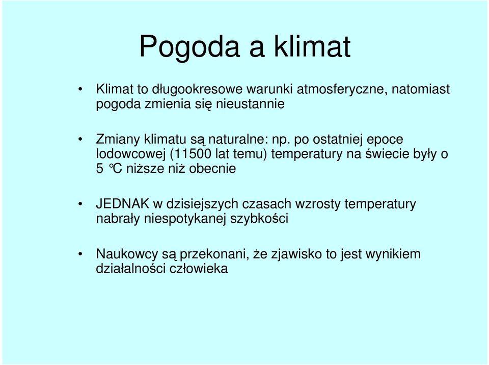 po ostatniej epoce lodowcowej (11500 lat temu) temperatury na świecie były o 5 C niŝsze niŝ