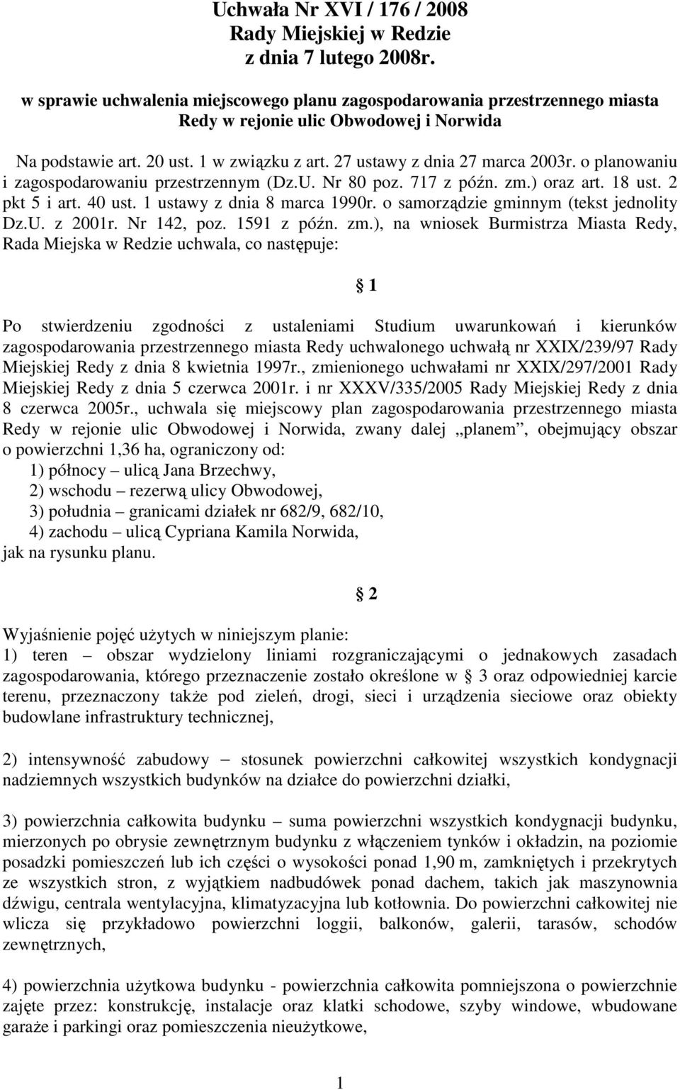 o planowaniu i zagospodarowaniu przestrzennym (Dz.U. Nr 80 poz. 717 z późn. zm.) oraz art. 18 ust. 2 pkt 5 i art. 40 ust. 1 ustawy z dnia 8 marca 1990r. o samorządzie gminnym (tekst jednolity Dz.U. z 2001r.