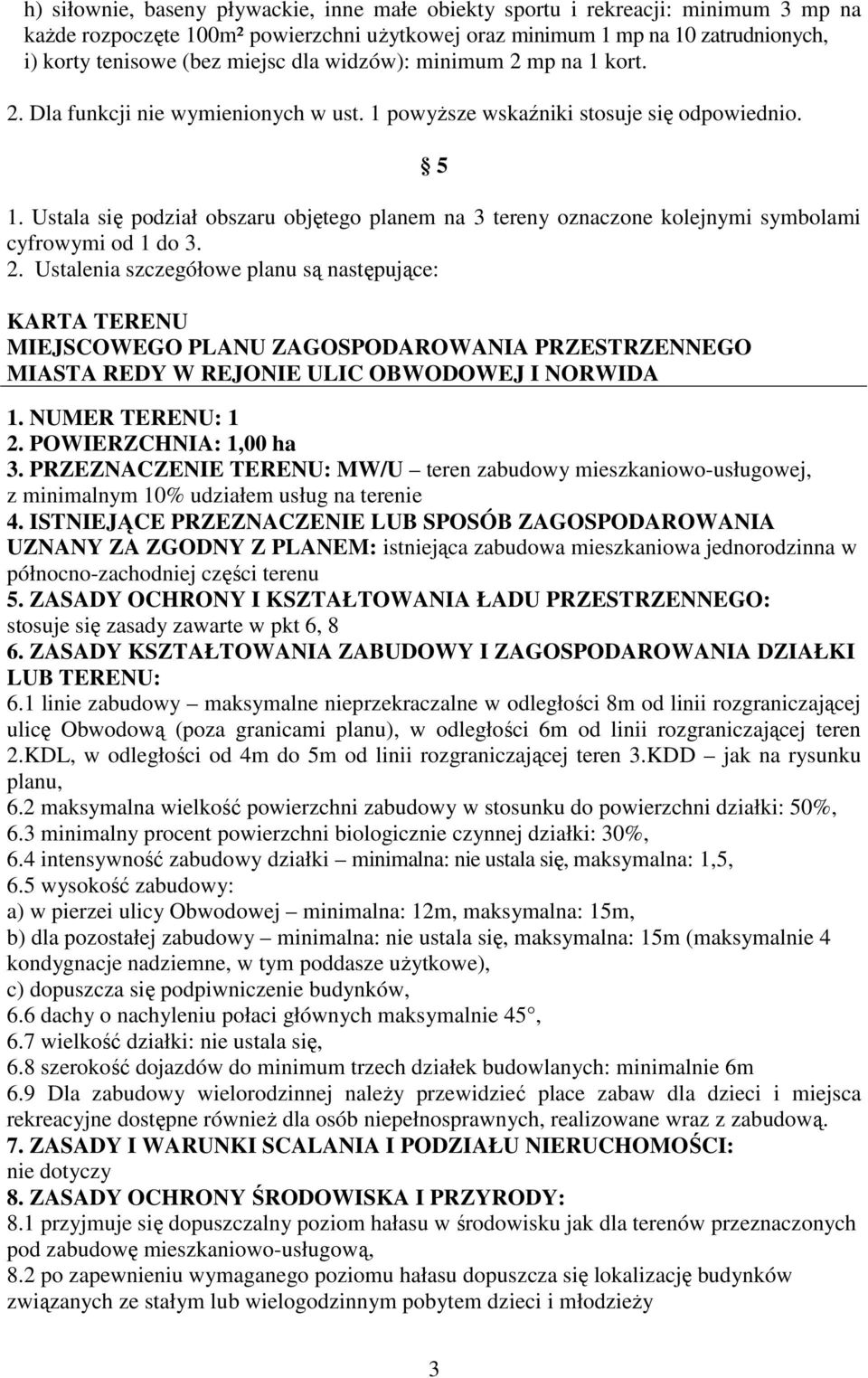 Ustala się podział obszaru objętego planem na 3 tereny oznaczone kolejnymi symbolami cyfrowymi od 1 do 3. 2.
