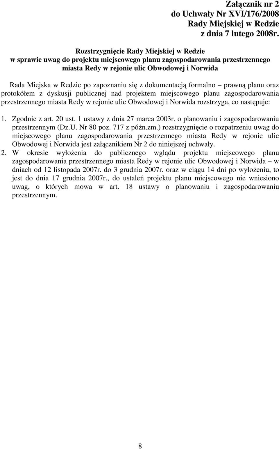 się z dokumentacją formalno prawną planu oraz protokółem z dyskusji publicznej nad projektem miejscowego planu zagospodarowania przestrzennego miasta Redy w rejonie ulic Obwodowej i Norwida