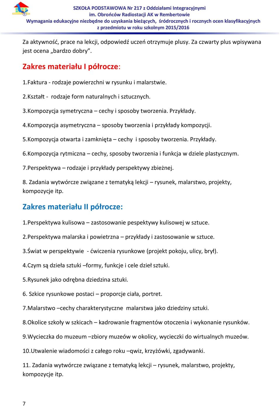 Kompozycja otwarta i zamknięta cechy i sposoby tworzenia. Przykłady. 6.Kompozycja rytmiczna cechy, sposoby tworzenia i funkcja w dziele plastycznym. 7.