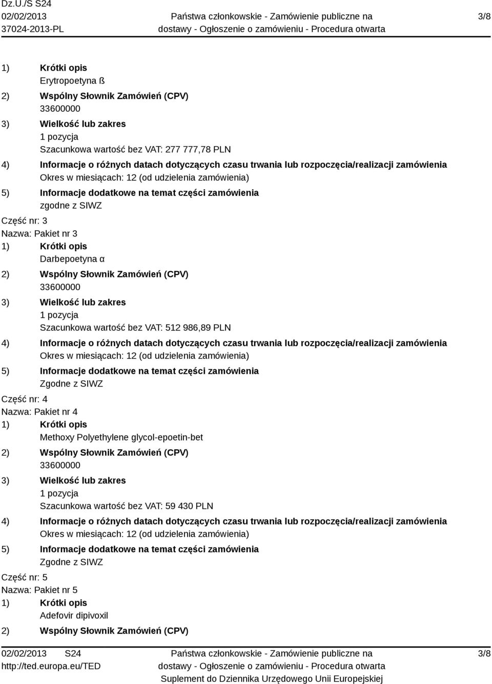 Część nr: 4 Nazwa: Pakiet nr 4 Methoxy Polyethylene glycol-epoetin-bet Szacunkowa