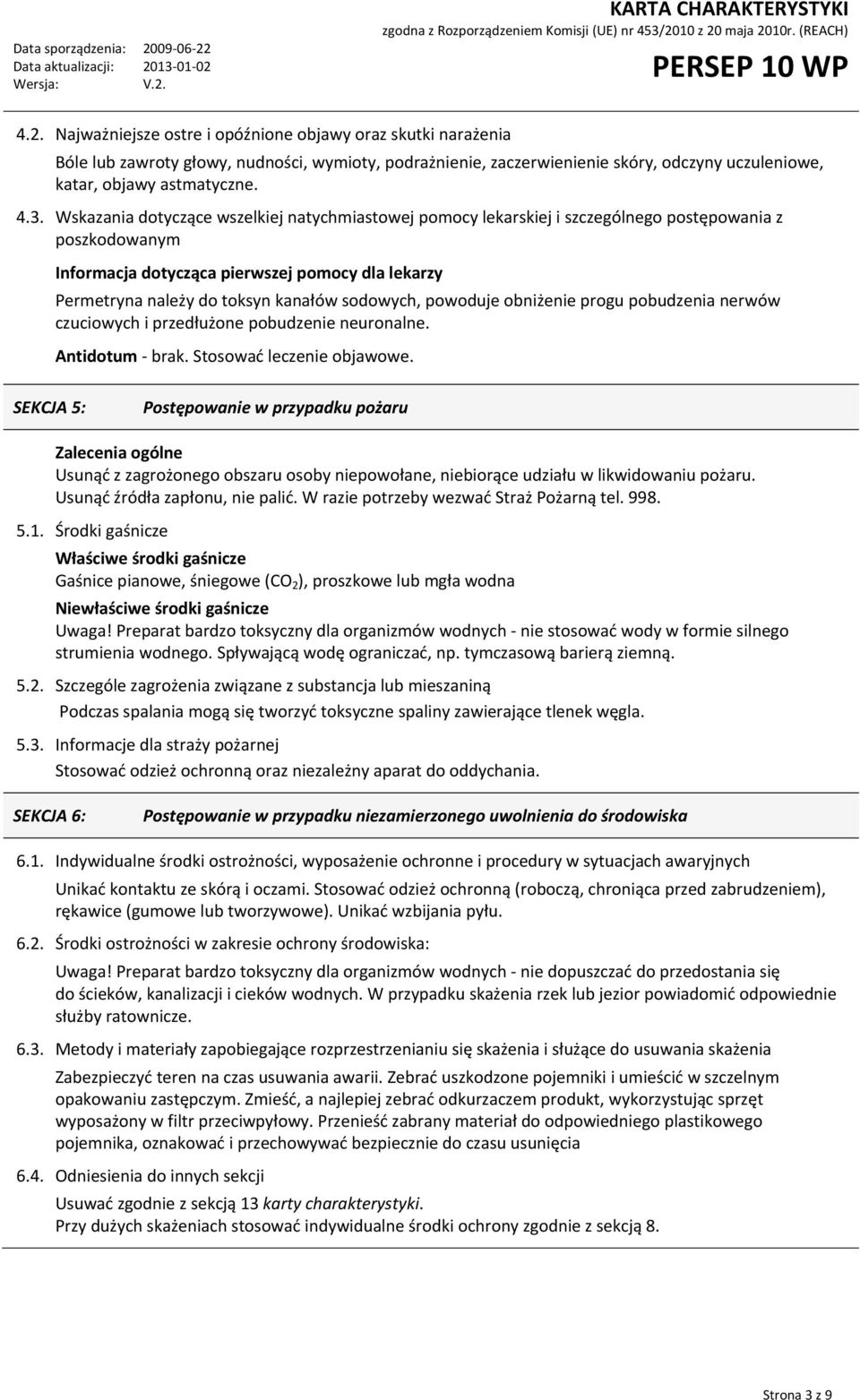 sodowych, powoduje obniżenie progu pobudzenia nerwów czuciowych i przedłużone pobudzenie neuronalne. Antidotum - brak. Stosować leczenie objawowe.