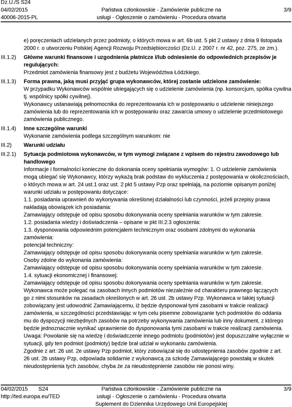 Główne warunki finansowe i uzgodnienia płatnicze i/lub odniesienie do odpowiednich przepisów je regulujących: Przedmiot zamówienia finansowy jest z budżetu Województwa Łódzkiego.