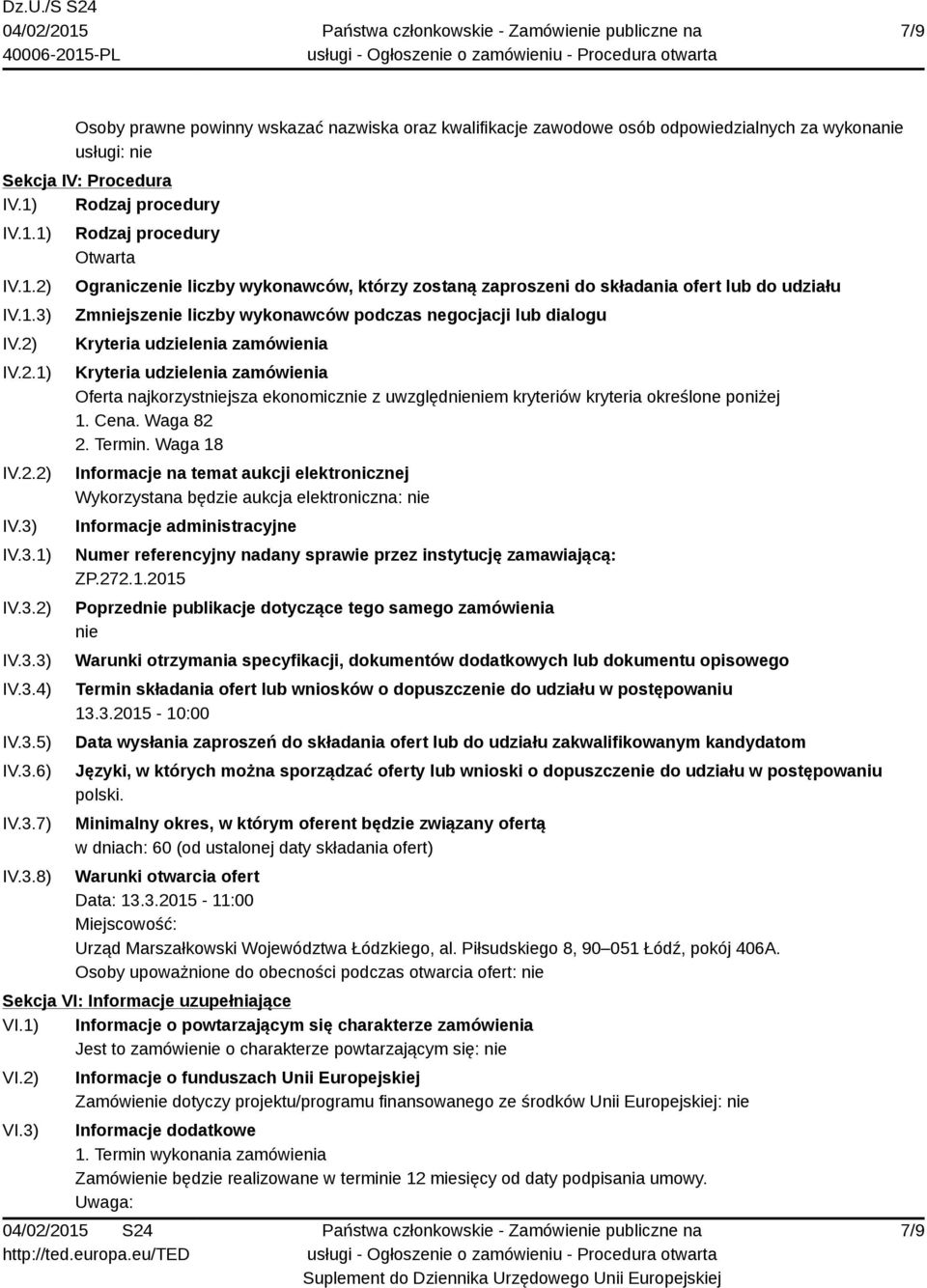 dialogu Kryteria udzielenia zamówienia Kryteria udzielenia zamówienia Oferta najkorzystniejsza ekonomicznie z uwzględnieniem kryteriów kryteria określone poniżej 1. Cena. Waga 82 2. Termin.