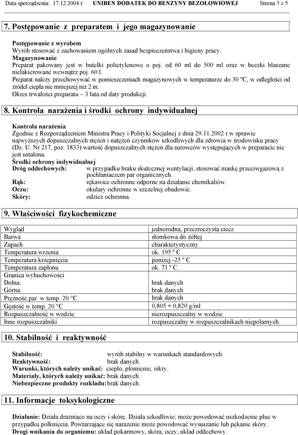 Magazynowanie Preparat pakowany jest w butelki polietylenowe o poj. od 60 ml do 500 ml oraz w beczki blaszane nielakierowane wewnątrz poj. 60 l.
