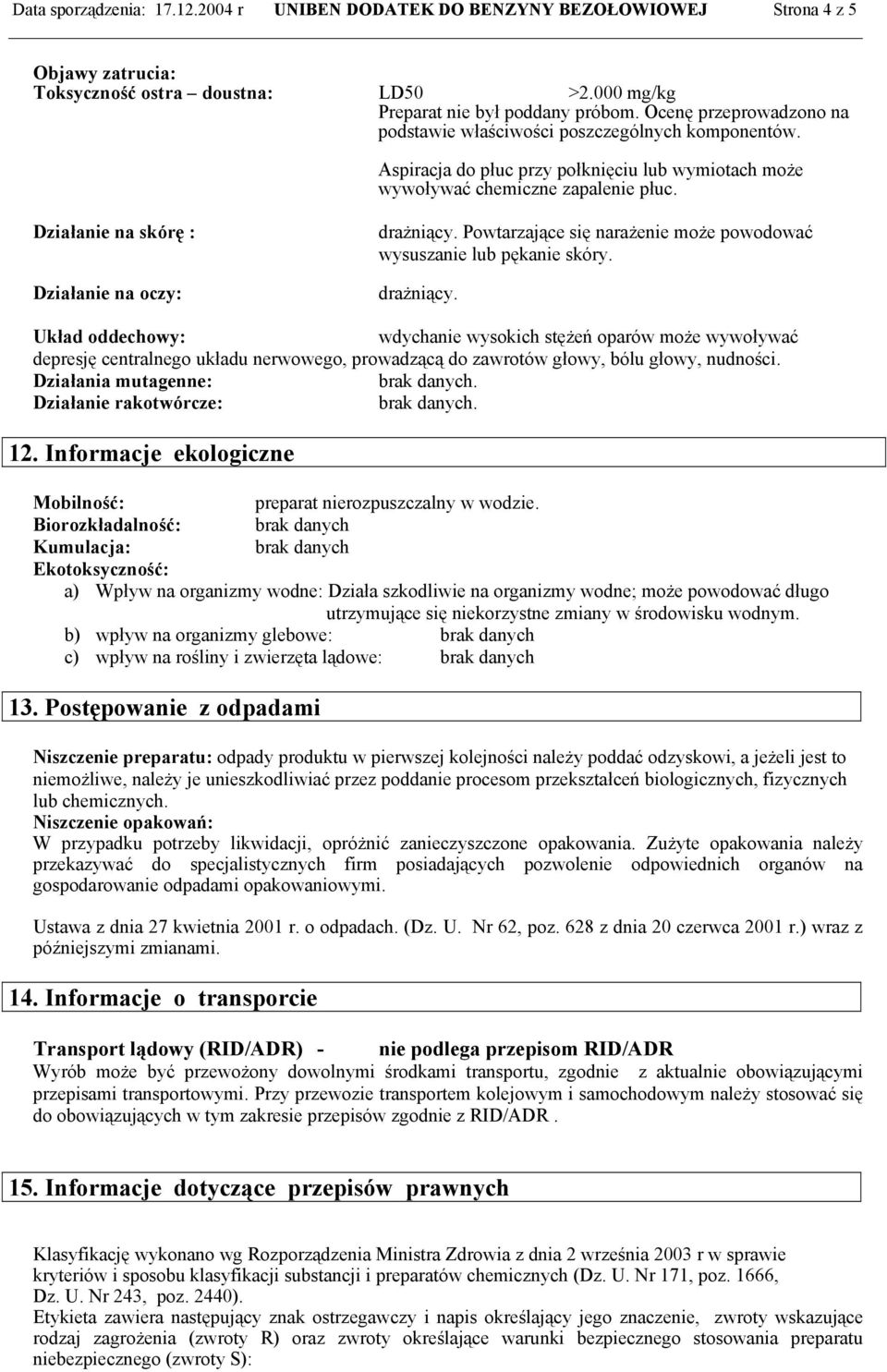 Działanie na skórę : Działanie na oczy: drażniący.