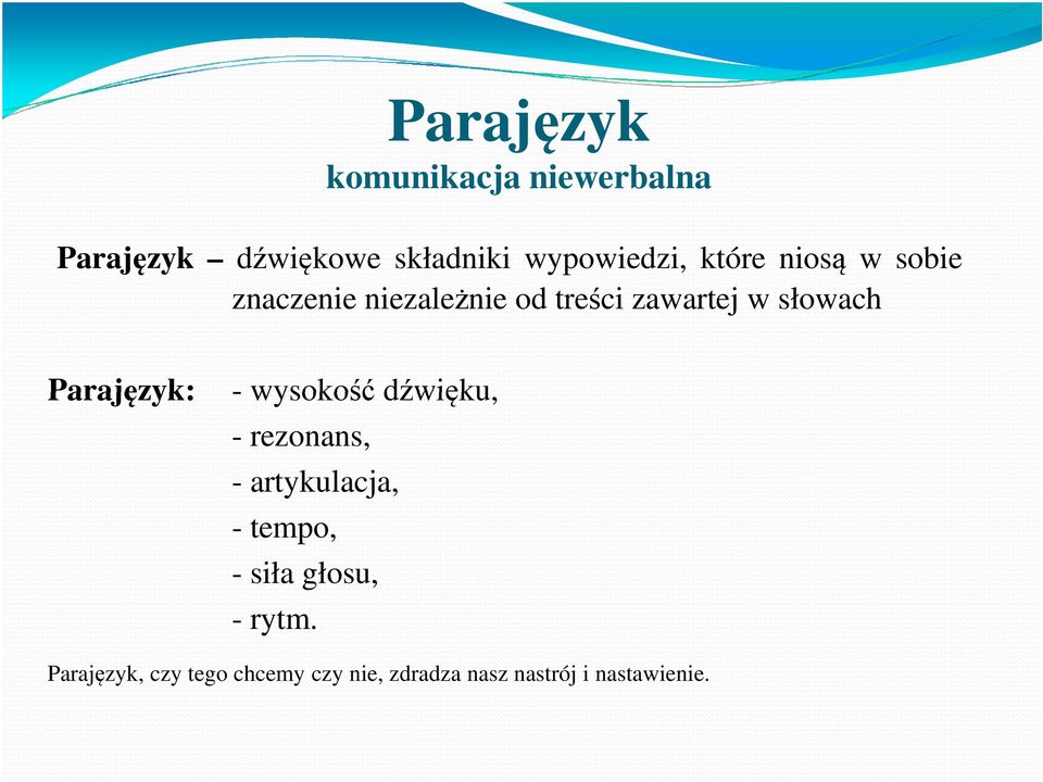 Parajęzyk: - wysokość dźwięku, - rezonans, - artykulacja, - tempo, - siła