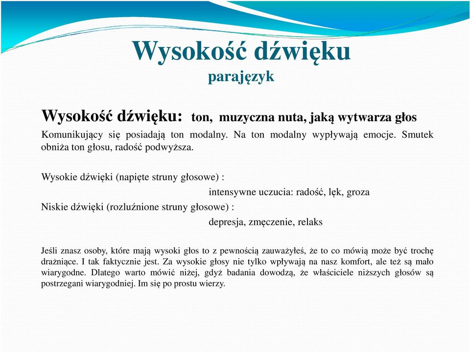 Wysokie dźwięki (napięte struny głosowe) : Niskie dźwięki (rozluźnione struny głosowe) : intensywne uczucia: radość, lęk, groza depresja, zmęczenie, relaks Jeśli znasz osoby,