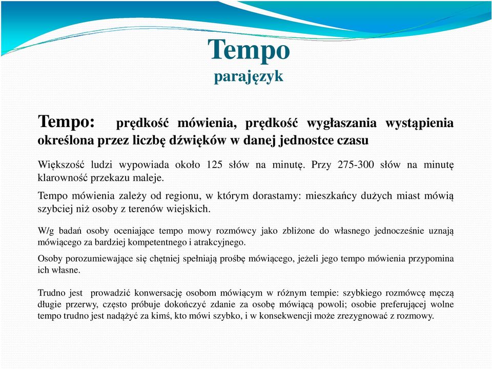 W/g badań osoby oceniające tempo mowy rozmówcy jako zbliżone do własnego jednocześnie uznają mówiącego za bardziej kompetentnego i atrakcyjnego.