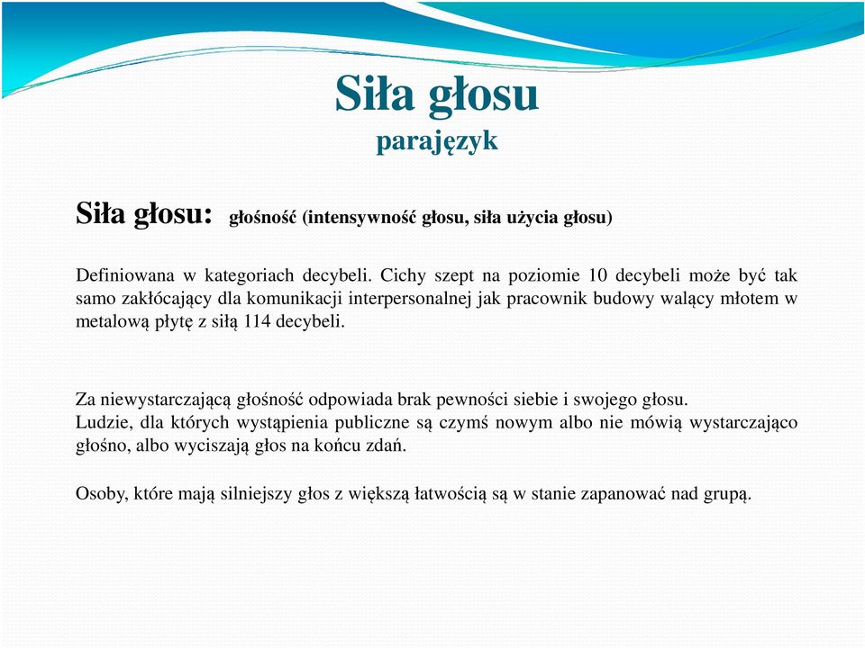 płytę z siłą 114 decybeli. Za niewystarczającą głośność odpowiada brak pewności siebie i swojego głosu.