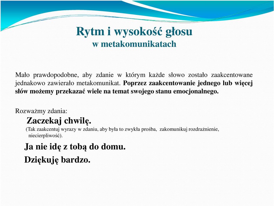Poprzez zaakcentowanie jednego lub więcej słów możemy przekazać wiele na temat swojego stanu emocjonalnego.