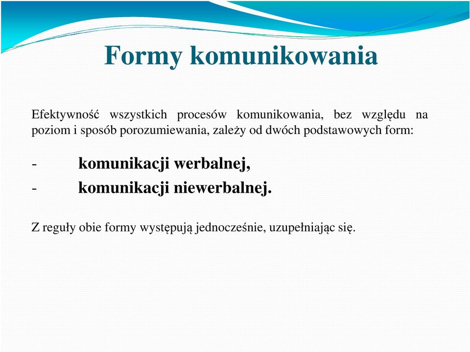 zależy od dwóch podstawowych form: - komunikacji werbalnej, -