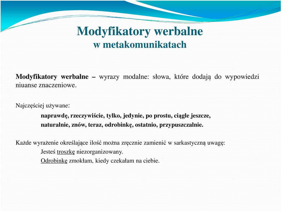 Najczęściej używane: naprawdę, rzeczywiście, tylko, jedynie, po prostu, ciągle jeszcze, naturalnie, znów,