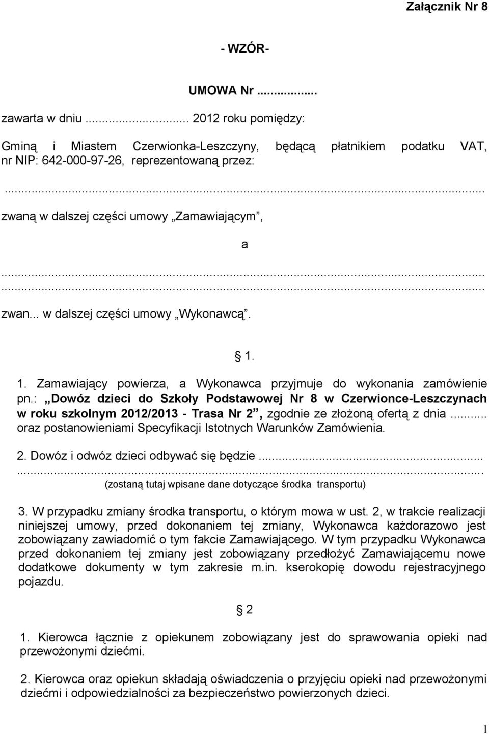 : Dowóz dzieci do Szkoły Podstawowej Nr 8 w Czerwionce-Leszczynach w roku szkolnym 2012/2013 - Trasa Nr 2, zgodnie ze złożoną ofertą z dnia.