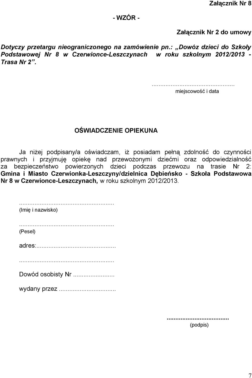 ... miejscowość i data OŚWIADCZENIE OPIEKUNA Ja niżej podpisany/a oświadczam, iż posiadam pełną zdolność do czynności prawnych i przyjmuję opiekę nad przewożonymi