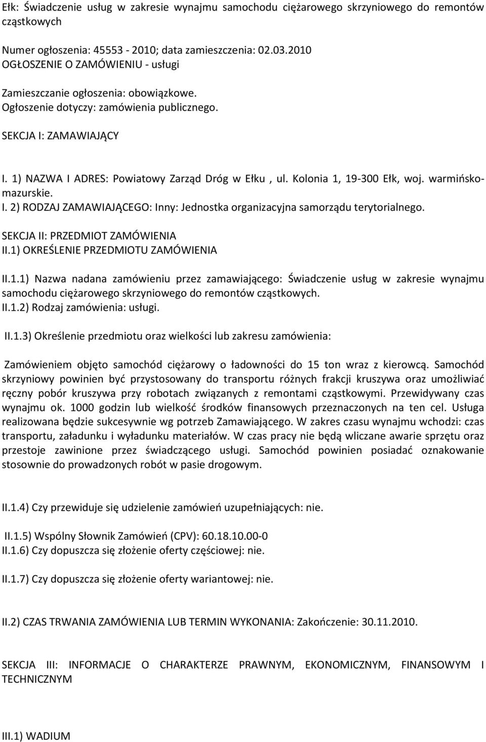 Kolonia 1, 19-300 Ełk, woj. warmińskomazurskie. I. 2) RODZAJ ZAMAWIAJĄCEGO: Inny: Jednostka organizacyjna samorządu terytorialnego. SEKCJA II: PRZEDMIOT ZAMÓWIENIA II.