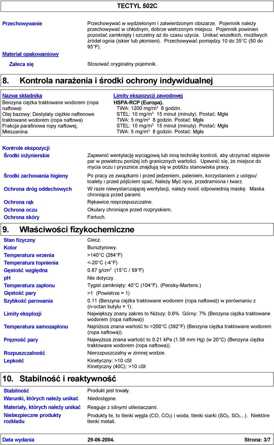 Stosowaćoryginalny pojemnik. 8. Kontrola narażenia i środki ochrony indywidualnej wodorem (ropa naftowa) naftenowe traktowane wodorem Frakcja parafinowa ropy naftowej, Mieszanina.
