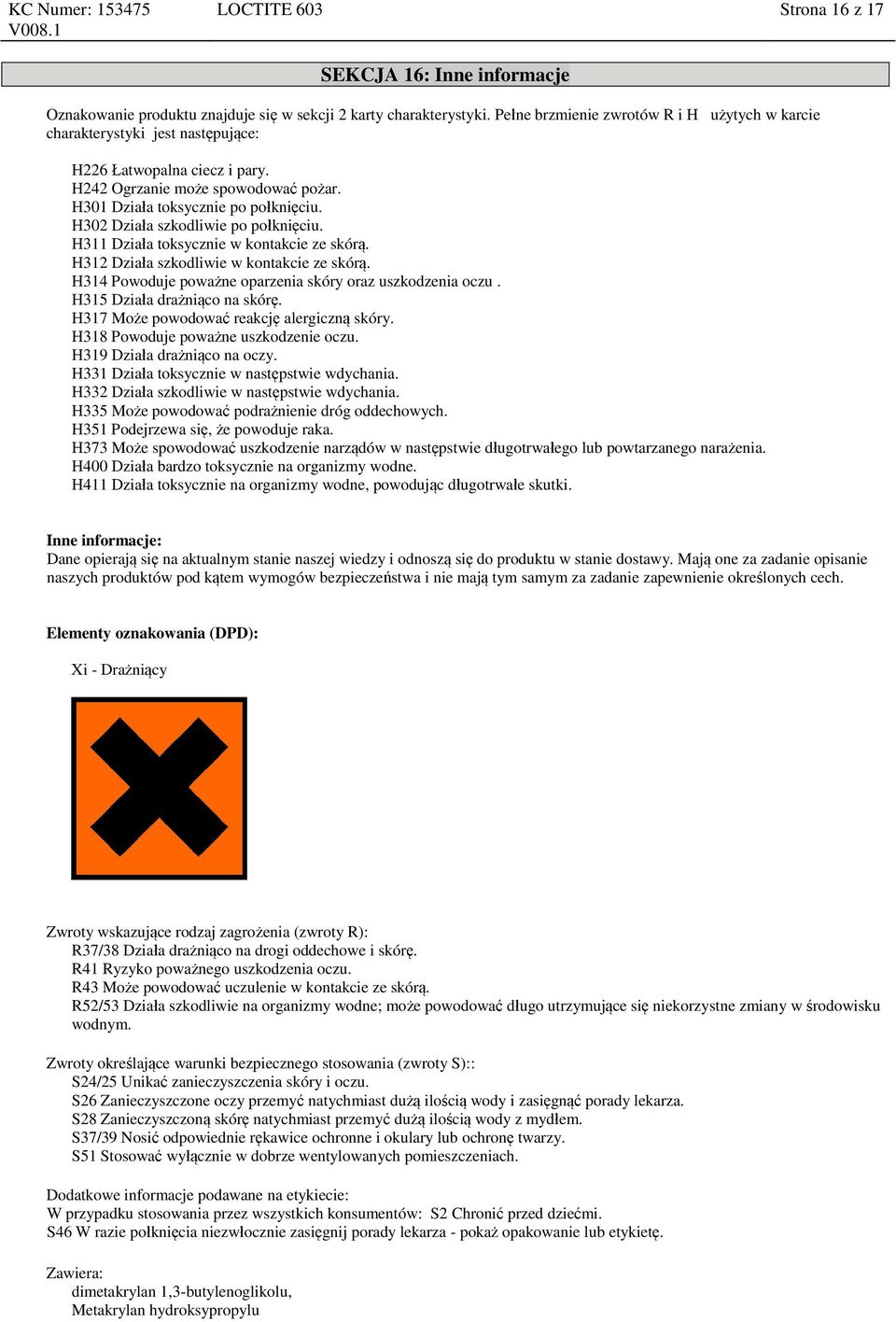 H302 Działa szkodliwie po połknięciu. H311 Działa toksycznie w kontakcie ze skórą. H312 Działa szkodliwie w kontakcie ze skórą. H314 Powoduje poważne oparzenia skóry oraz uszkodzenia oczu.