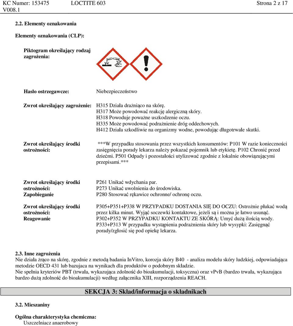 H317 Może powodować reakcję alergiczną skóry. H318 Powoduje poważne uszkodzenie oczu. H335 Może powodować podrażnienie dróg oddechowych.