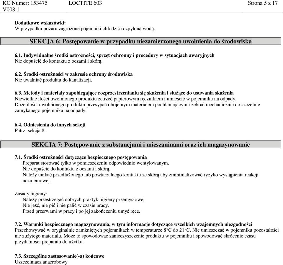 Metody i materiały zapobiegające rozprzestrzenianiu się skażenia i służące do usuwania skażenia Niewielkie ilości uwolnionego produktu zetrzeć papierowym ręcznikiem i umieścić w pojemniku na odpady.