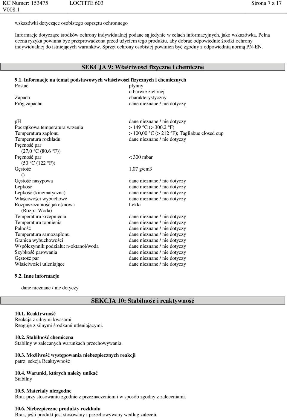 Sprzęt ochrony osobistej powinien być zgodny z odpowiednią normą PN-EN. SEKCJA 9: Właściwości fizyczne i chemiczne 9.1.